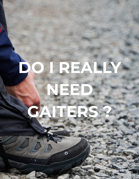 Do I Really Need Gaiters?